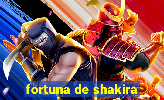 fortuna de shakira